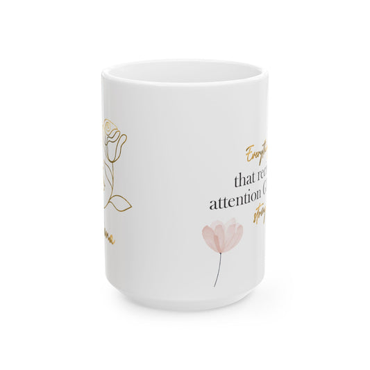 🌸 Taza “Personalizada – Everything that receives attention grows strong”