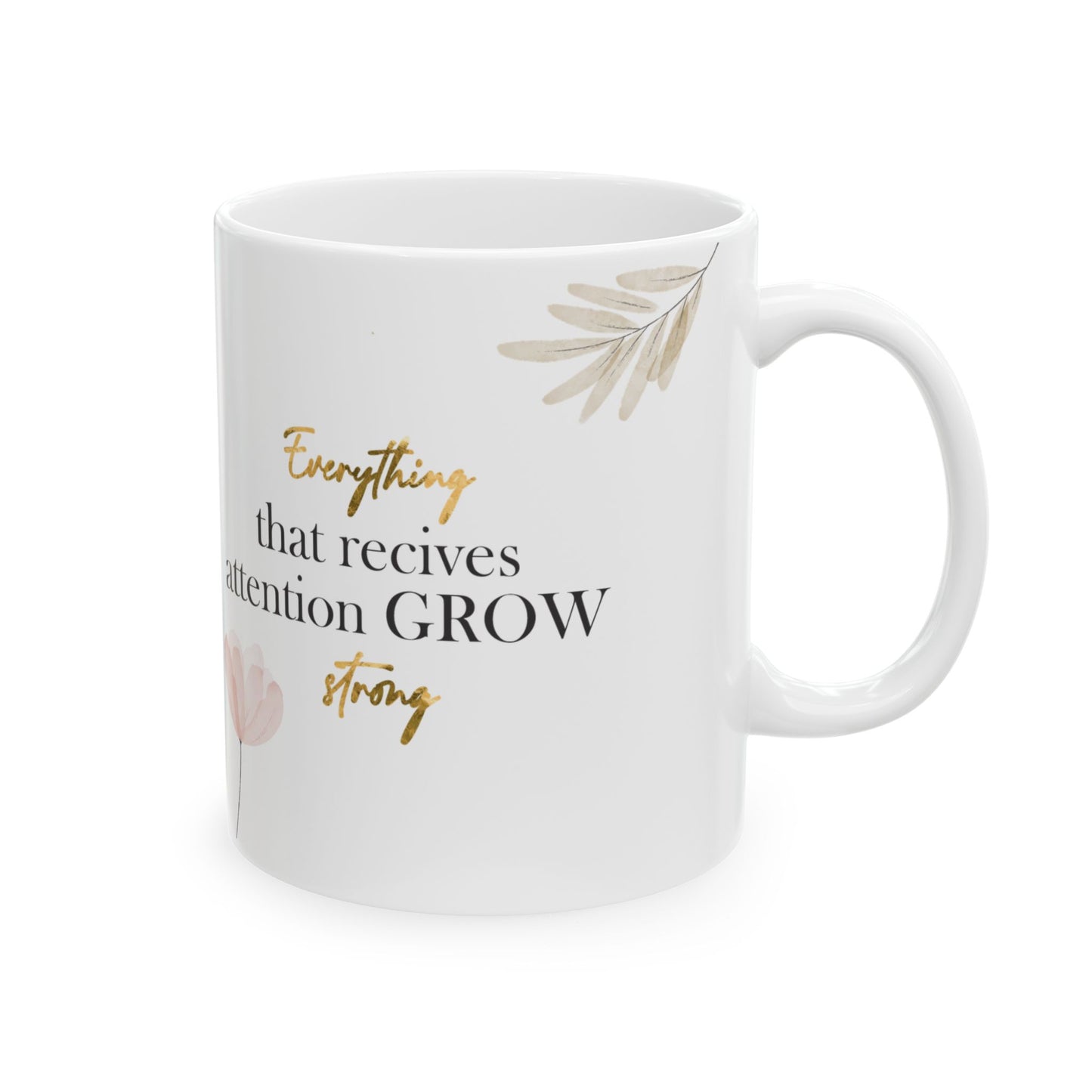 🌸 Taza “Personalizada – Everything that receives attention grows strong”