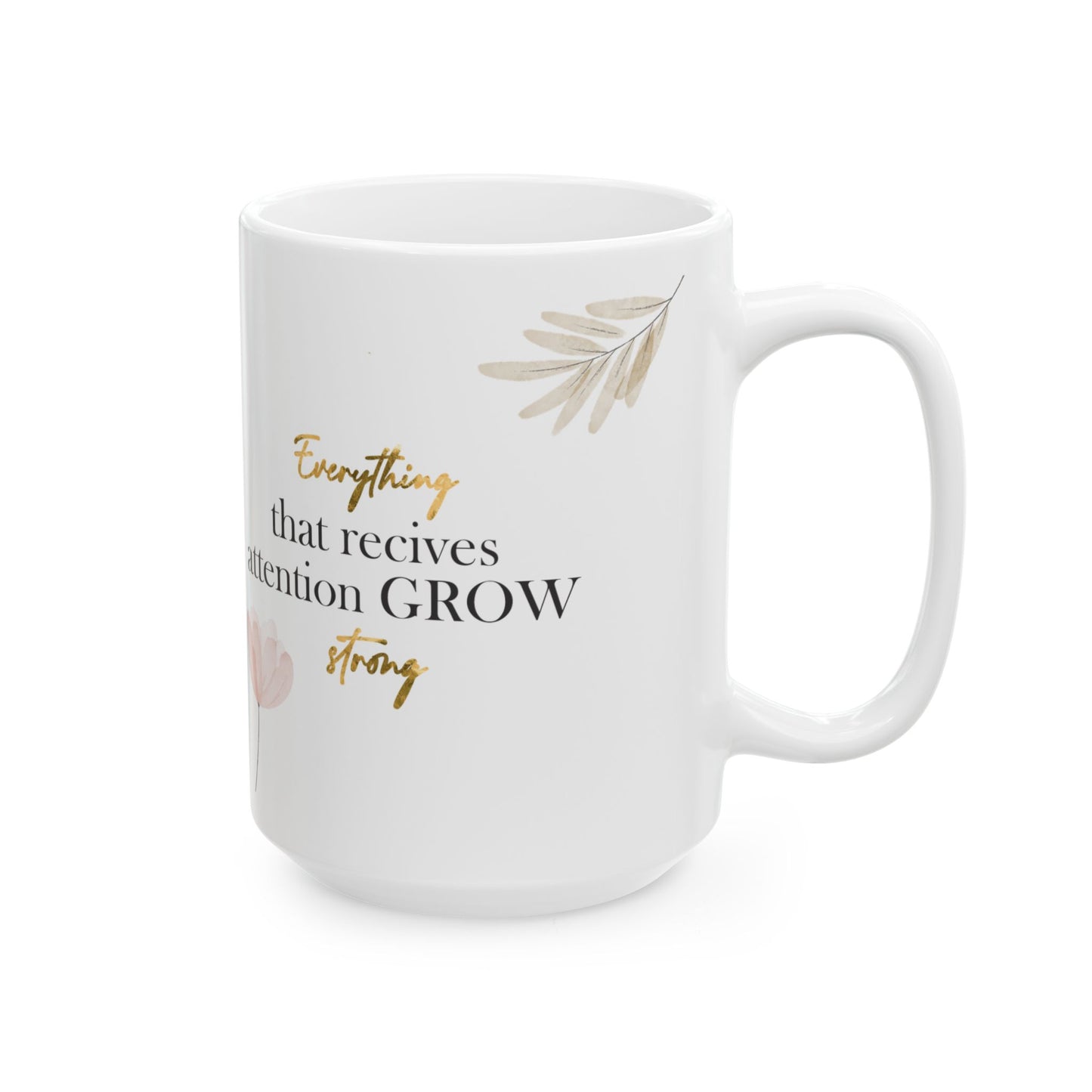 🌸 Taza “Personalizada – Everything that receives attention grows strong”